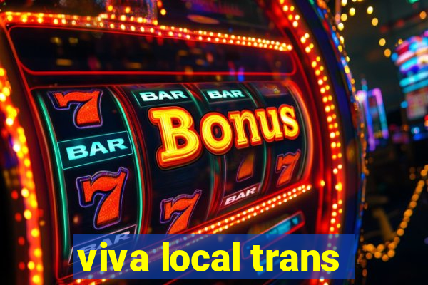 viva local trans